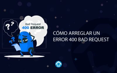 Cómo arreglar un error 400 Bad Request