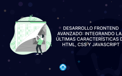 Desarrollo Frontend Avanzado: Integrando las Últimas Características de HTML, CSS y JavaScript