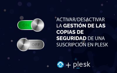 ¿Cómo activar/desactivar la gestión de las copias de seguridad de una suscripción en Plesk ?