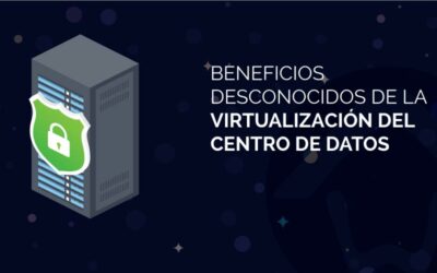 Beneficios desconocidos de la virtualización del centro de datos