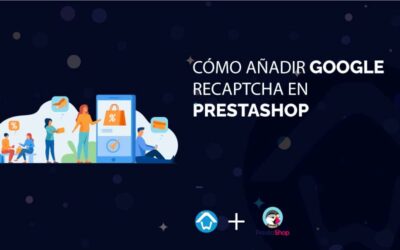 Cómo añadir Google reCAPTCHA en PrestaShop