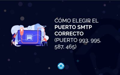 Cómo elegir el puerto SMTP correcto (Puerto 993, 995, 587, 465)