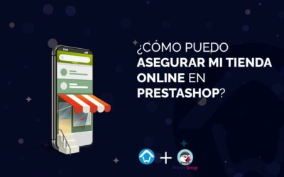 ¿Cómo puedo asegurar mi tienda Online en PrestaShop?