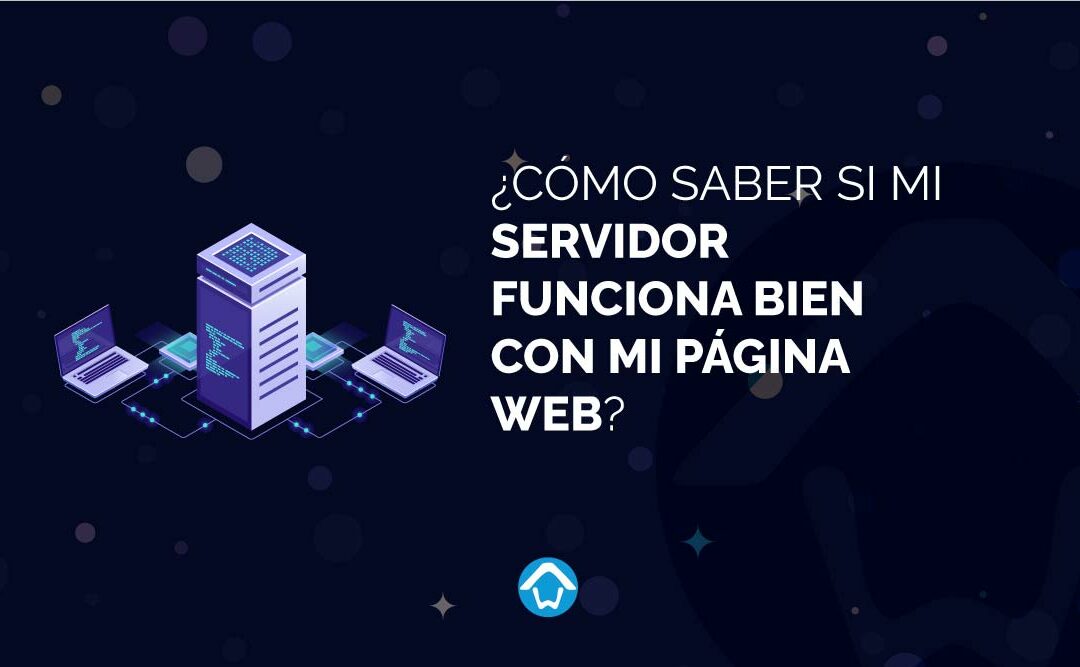¿Cómo saber si mi servidor funciona bien con mi página web?