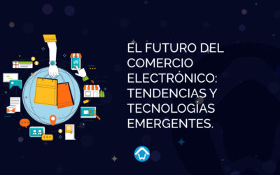 El futuro del comercio electrónico: tendencias y tecnologías emergentes