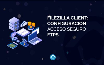 FileZilla Client: Configuración acceso seguro FTPS