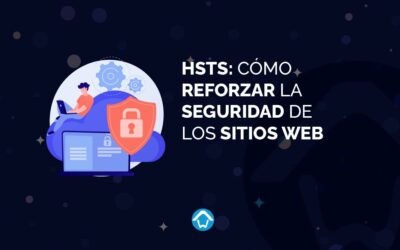 HSTS: cómo reforzar la seguridad de los sitios web