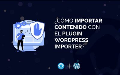 ¿Cómo importar contenido con el Plugin WordPress Importer?