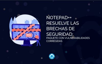 Notepad++ Resuelve las Brechas de Seguridad: Paquete con Vulnerabilidades Corregidas