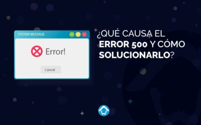 ¿Qué causa el error 500 y cómo solucionarlo?