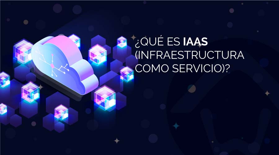¿Qué es IaaS (infraestructura como servicio)?