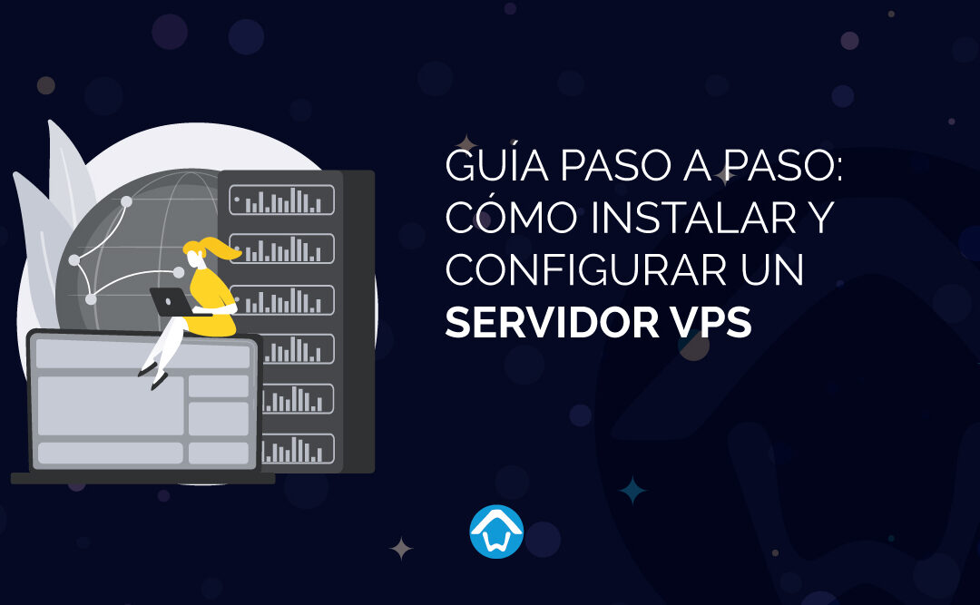 Guía paso a paso: Cómo instalar y configurar un servidor VPS