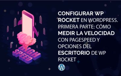 Configurar WP Rocket en WordPress. Primera Parte: Cómo medir la velocidad con PageSpeed y opciones del Escritorio de WP Rocket